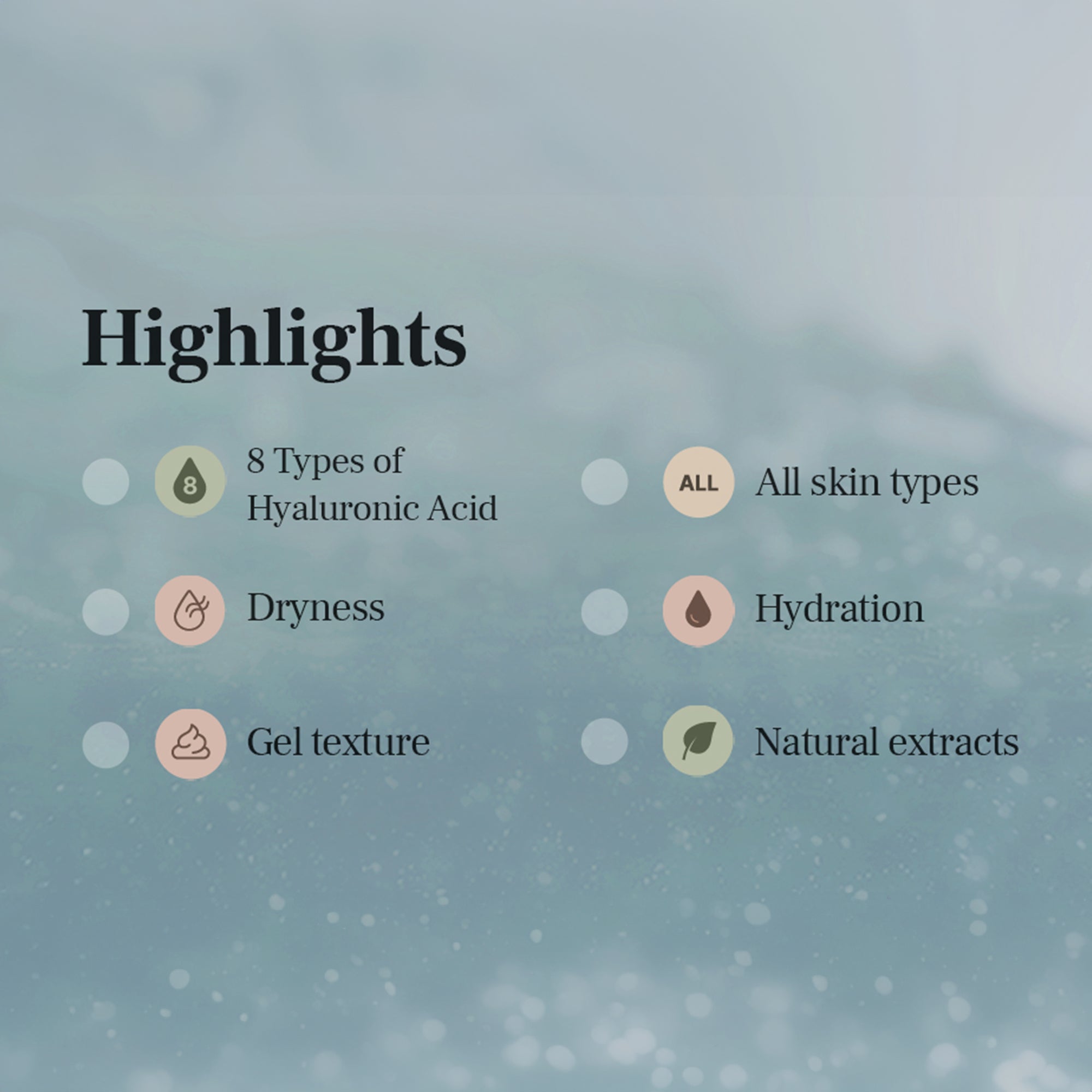 Highlights of product include hyaluronic acid, gel texture, hydration, natural extracts for all skin types.